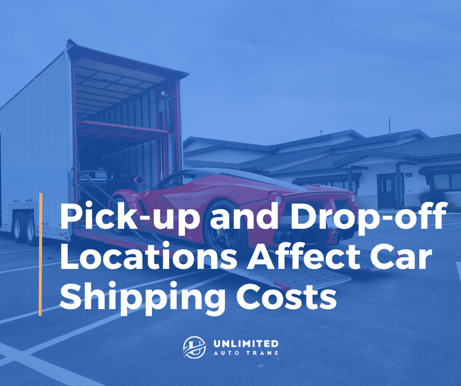 how pick-up and drop-off locations affecting car shipping cost