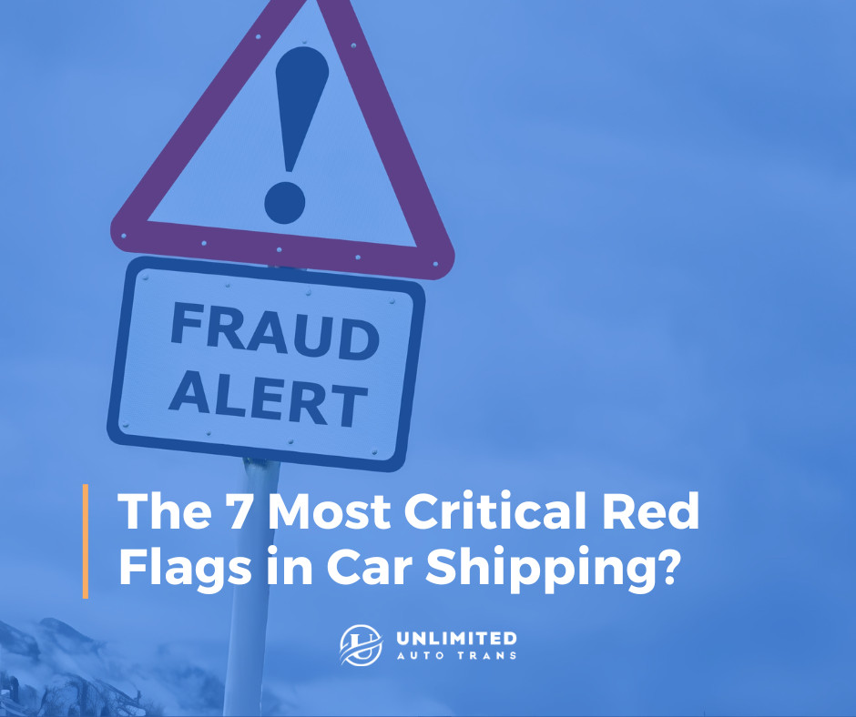 How to Spot the 7 Most Critical Red Flags in Car Shipping?