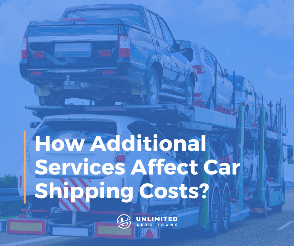 How Additional Services Affect Car Shipping Costs